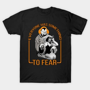 Everyone Has Something to Fear T-Shirt